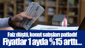 Faiz düştü, konut satışları patladı! Fiyatlar 1 ayda %15 arttı...