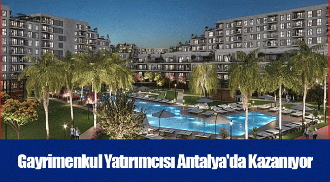 Gayrimenkul Yatırımcısı Antalya'da Kazanıyor