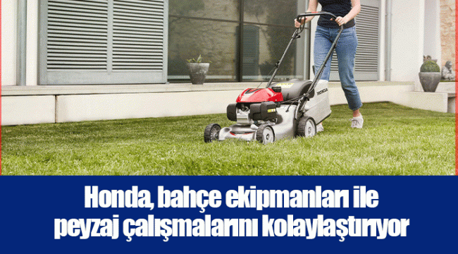 Honda, bahçe ekipmanları ile peyzaj çalışmalarını kolaylaştırıyor