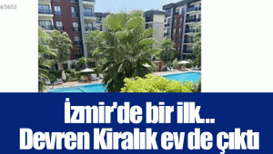 İzmir'de bir ilk... Devren Kiralık ev de çıktı