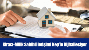 Kiracı-Mülk Sahibi İletişimi Kep’le Dijitalleşiyor