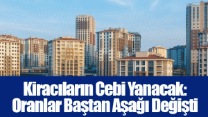 Kiracıların Cebi Yanacak: Oranlar Baştan Aşağı Değişti