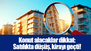 Konut alacaklar dikkat: Satılıkta düşüş, kirayı geçti!