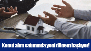 Konut alım satımında yeni dönem başlıyor!