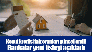 Konut kredisi faiz oranları güncellendi! Bankalar yeni listeyi açıkladı