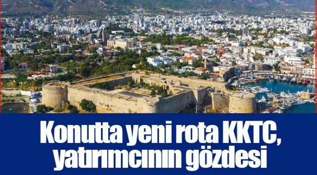 Konutta yeni rota KKTC, yatırımcının gözdesi