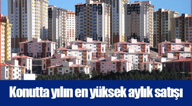 Konutta yılın en yüksek aylık satışı