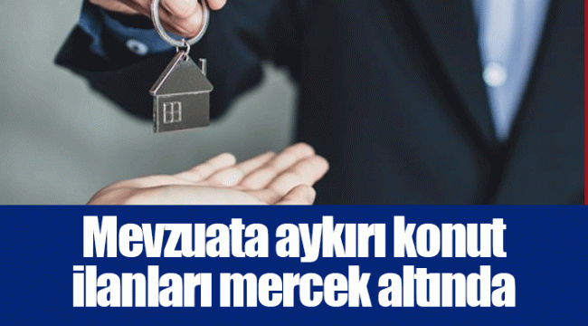 Mevzuata aykırı konut ilanları mercek altında