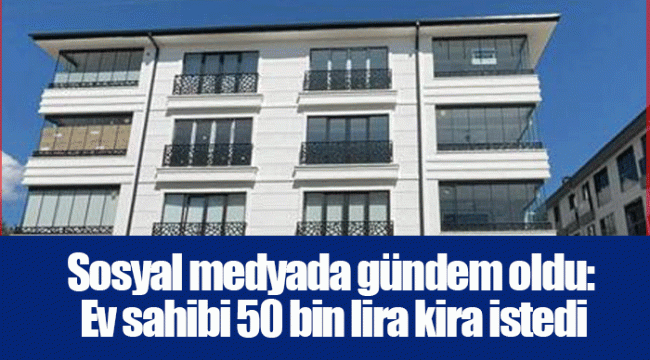 Sosyal medyada gündem oldu: Ev sahibi 50 bin lira kira istedi