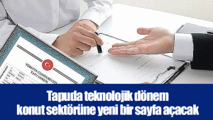 Tapuda teknolojik dönem konut sektörüne yeni bir sayfa açacak