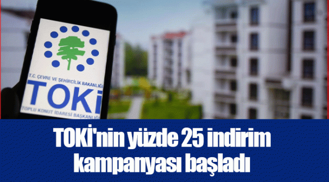 TOKİ'nin yüzde 25 indirim kampanyası başladı