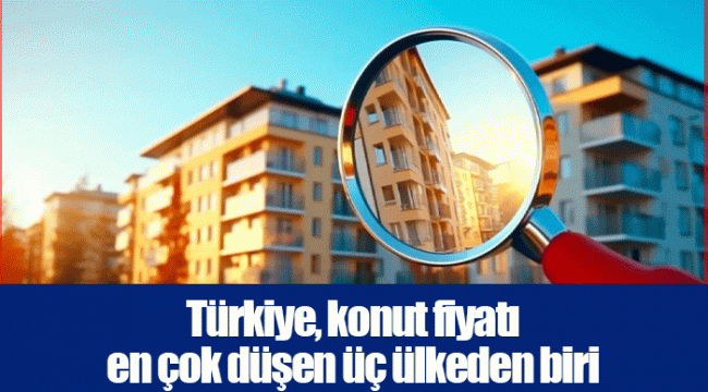 Türkiye, konut fiyatı en çok düşen üç ülkeden biri