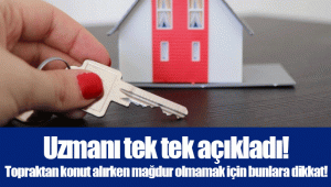 Uzmanı tek tek açıkladı! Topraktan konut alırken mağdur olmamak için bunlara dikkat!