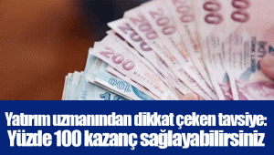 Yatırım uzmanından dikkat çeken tavsiye: Yüzde 100 kazanç sağlayabilirsiniz