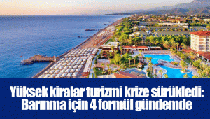 Yüksek kiralar turizmi krize sürükledi: Barınma için 4 formül gündemde