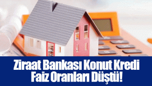 Ziraat Bankası Konut Kredi Faiz Oranları Düştü!