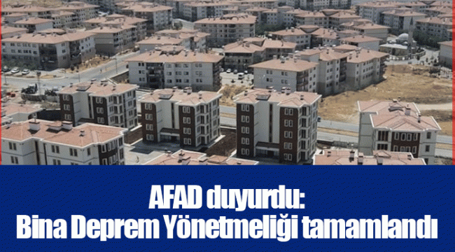 AFAD duyurdu: Bina Deprem Yönetmeliği tamamlandı