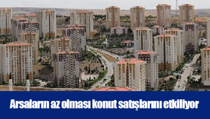 Arsaların az olması konut satışlarını etkiliyor