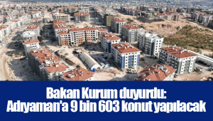 Bakan Kurum duyurdu: Adıyaman'a 9 bin 603 konut yapılacak