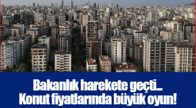 Bakanlık harekete geçti... Konut fiyatlarında büyük oyun!