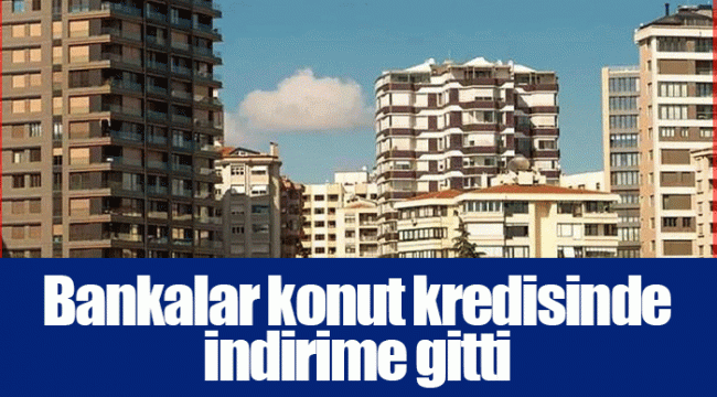 Bankalar konut kredisinde indirime gitti