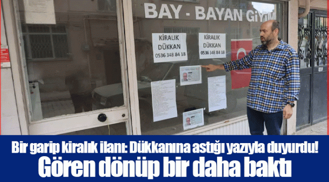 Bir garip kiralık ilanı: Dükkanına astığı yazıyla duyurdu! Gören dönüp bir daha baktı