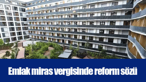 Emlak miras vergisinde reform sözü