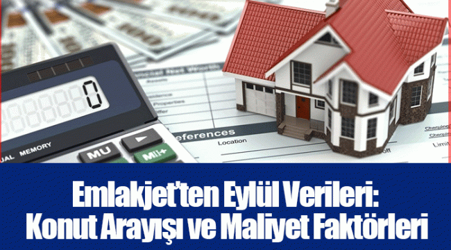 Emlakjet’ten Eylül Verileri: Konut Arayışı ve Maliyet Faktörleri