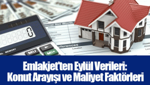 Emlakjet’ten Eylül Verileri: Konut Arayışı ve Maliyet Faktörleri