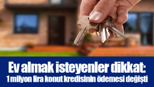 Ev almak isteyenler dikkat: 1 milyon lira konut kredisinin ödemesi değişti