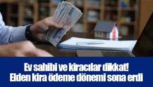 Ev sahibi ve kiracılar dikkat! Elden kira ödeme dönemi sona erdi