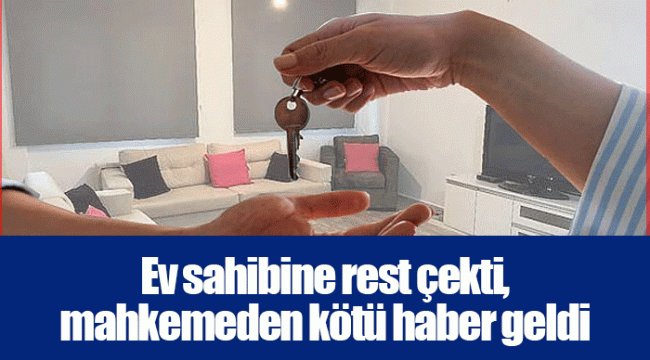 Ev sahibine rest çekti, mahkemeden kötü haber geldi