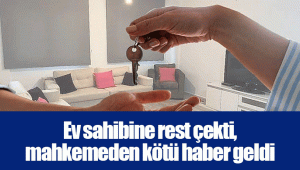 Ev sahibine rest çekti, mahkemeden kötü haber geldi