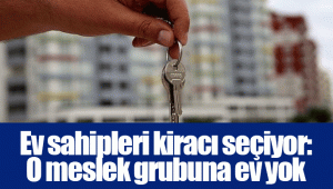 Ev sahipleri kiracı seçiyor: O meslek grubuna ev yok