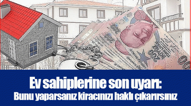 Ev sahiplerine son uyarı: Bunu yaparsanız kiracınızı haklı çıkarırsınız