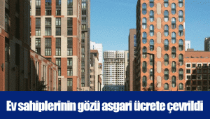 Ev sahiplerinin gözü asgari ücrete çevrildi