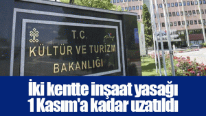 İki kentte inşaat yasağı 1 Kasım'a kadar uzatıldı