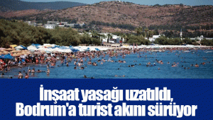 İnşaat yasağı uzatıldı, Bodrum'a turist akını sürüyor