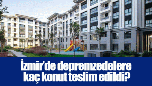 İzmir’de depremzedelere kaç konut teslim edildi?