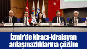 İzmir’de kiracı-kiralayan anlaşmazlıklarına çözüm aranıyor