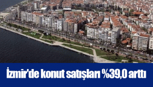 İzmir'de konut satışları %39,0 arttı