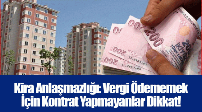 Kira Anlaşmazlığı: Vergi Ödememek İçin Kontrat Yapmayanlar Dikkat!