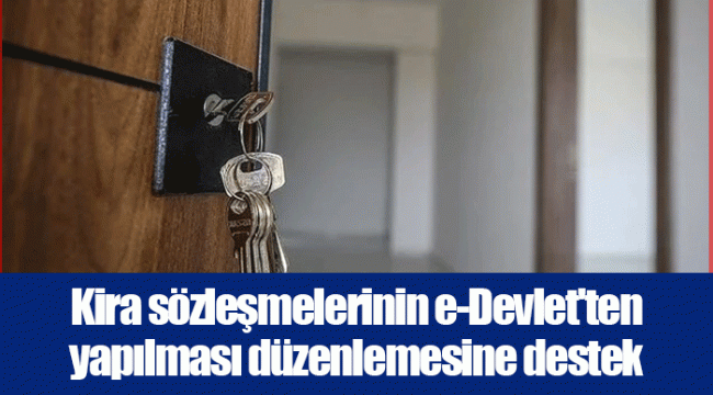 Kira sözleşmelerinin e-Devlet'ten yapılması düzenlemesine destek