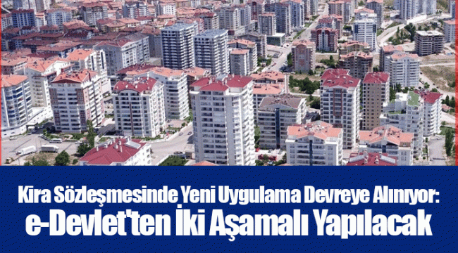 Kira Sözleşmesinde Yeni Uygulama Devreye Alınıyor: e-Devlet'ten İki Aşamalı Yapılacak