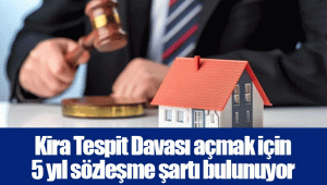 Kira Tespit Davası açmak için 5 yıl sözleşme şartı bulunuyor