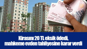 Kirasını 20 TL eksik ödedi, mahkeme evden tahliyesine karar verdi