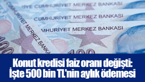 Konut kredisi faiz oranı değişti: İşte 500 bin TL'nin aylık ödemesi