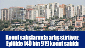 Konut satışlarında artış sürüyor: Eylülde 140 bin 919 konut satıldı