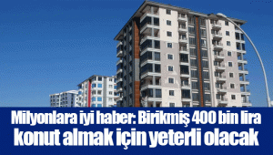 Milyonlara iyi haber: Birikmiş 400 bin lira konut almak için yeterli olacak