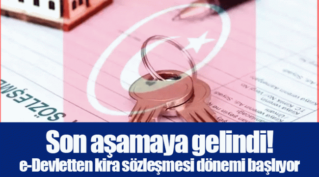 Son aşamaya gelindi! e-Devletten kira sözleşmesi dönemi başlıyor